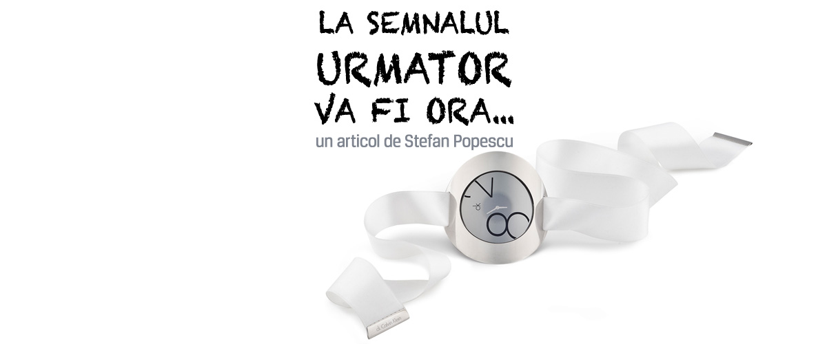  La semnalul urmator va fi ora…