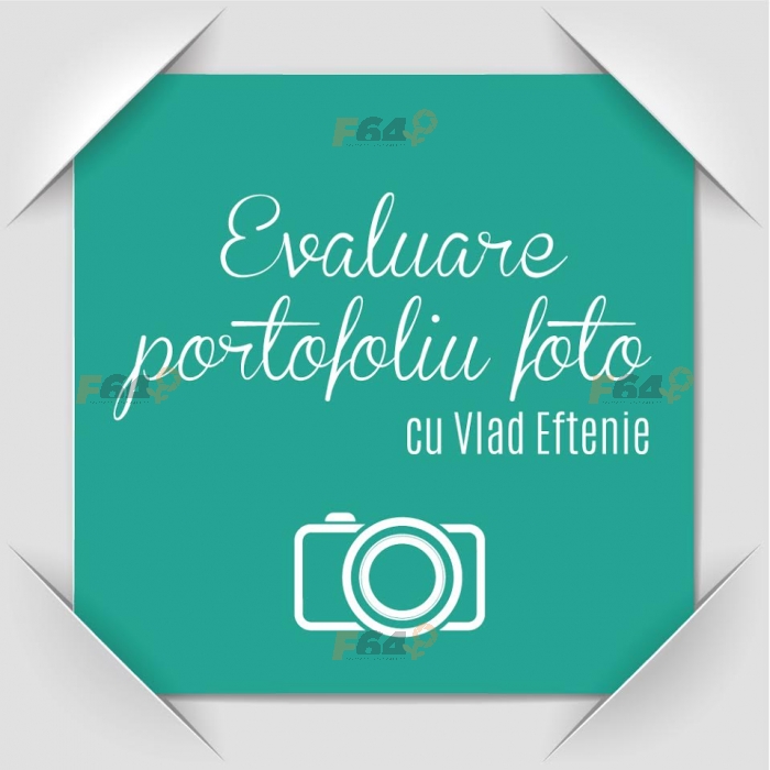  Vlad Eftenie si F64 te invita la cursul de evaluare a portofoliului tau!